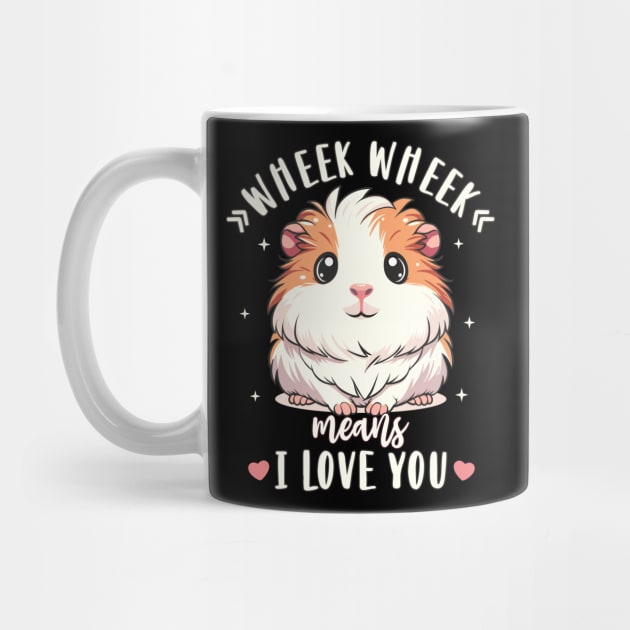 Guinea Pig Wheek Wheek Means I Love You Guinea Pig Lover by FloraLi